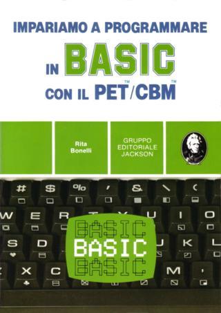 Impariamo a programmare in BASIC con il PET-CBM (Rita Bonelli - Gruppo Editoriale Jackson)